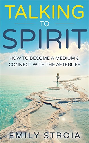 Talking to Spirit: How to Become a Medium & Connect with the Afterlife