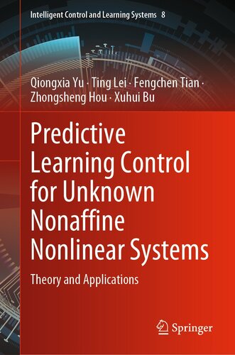 Predictive Learning Control for Unknown Nonaffine Nonlinear Systems: Theory and Applications (Intelligent Control and Learning Systems Book 8)