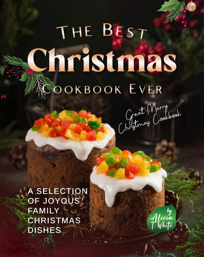 The Best Christmas Cookbook Ever: A Selection of Joyous Family Christmas Dishes (Great Merry Christmas Cookbook)