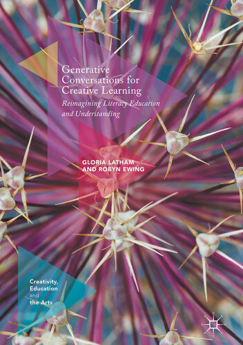 Generative Conversations for Creative Learning: Reimagining Literacy Education and Understanding (Creativity, Education and the Arts)