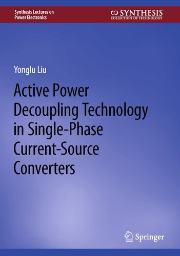 Active Power Decoupling Technology in Single-Phase Current-Source Converters (Synthesis Lectures on Power Electronics)