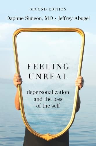 Feeling Unreal: Depersonalization and the Loss of the Self