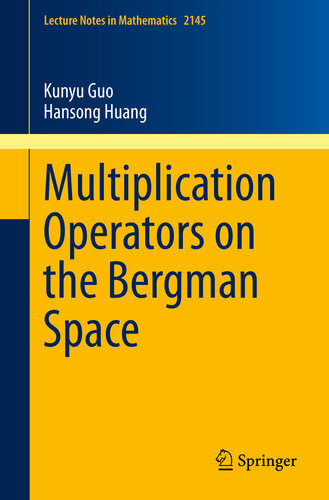 Multiplication Operators on the Bergman Space (Lecture Notes in Mathematics Book 2145)