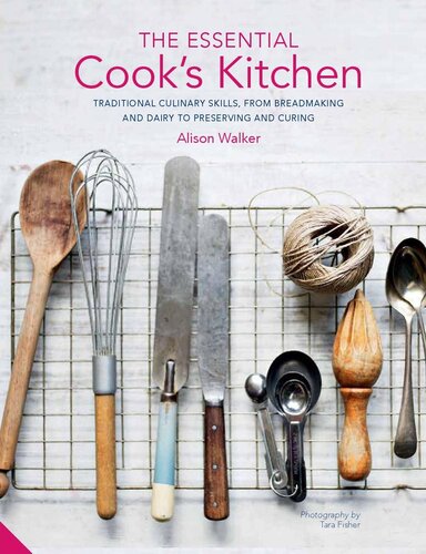 The Essential Cook's Kitchen: Traditional culinary skills, from breadmaking and dairy to preserving and curing