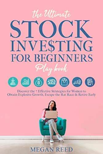 The Ultimate Stock Investing For Beginners Playbook: Discover the 7 Effective Strategies for Women to Obtain Explosive Growth, Escape the Rat Race, and Retire Early