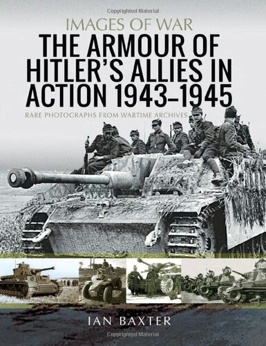 The Armour of Hitler's Allies in Action, 1943–1945: Rare Photographs from Wartime Archives (Images of War)