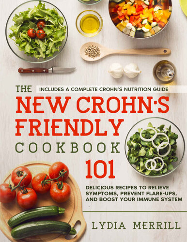 The New Crohn's Friendly Cookbook: 101 Delicious Recipes to Relieve Symptoms, Prevent Flare-Ups, and Boost Your Immune System - Includes a Complete Crohn’s Nutrition Guide