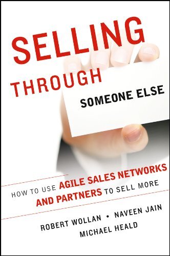 Selling Through Someone Else: How to Use Agile Sales Networks and Partners to Sell More