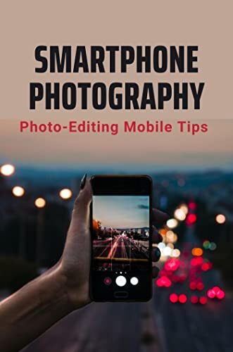 Smartphone Photography: Photo-Editing Mobile Tips