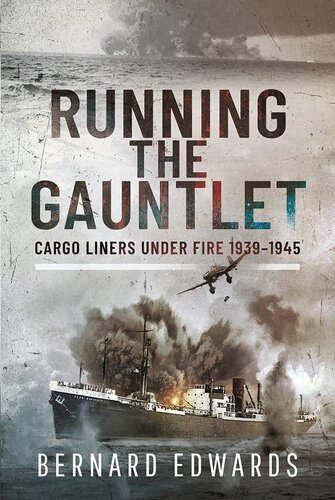 Running the Gauntlet: Cargo Liners Under Fire 1939–1945