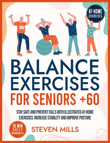 Balance Exercises for Seniors Over 60: Stay Safe and Prevent Falls with Illustrated At-Home Exercises. Increase Stability and Improve Posture with 10-Minute Daily Workouts (Seniors Exercises)