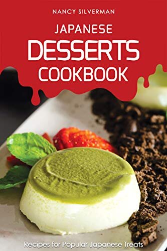 Japanese Desserts Cookbook: Recipes for Popular Japanese Treats