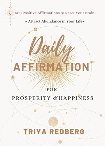 Daily Affirmations for Prosperity and Happiness: 500 Positive Affirmations to Reset Your Brain