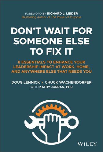 Don't Wait for Someone Else to Fix It: 8 Essentials to Enhance Your Leadership Impact at Work, Home, and Anywhere Else That Needs You