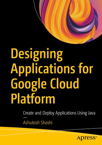 Designing Applications for Google Cloud Platform: Create and Deploy Applications Using Java