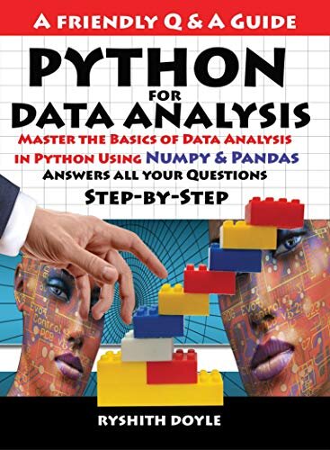 PYTHON FOR DATA ANALYSIS: Master the Basics of Data Analysis in Python Using Numpy & Pandas: Answers all your Questions Step-by-Step (Programming for Beginners: A Friendly Q & A Guide Book 2)