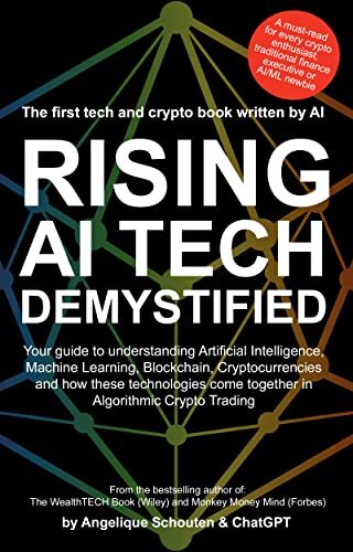 Rising AI Tech Demystified: Your guide to understanding Artificial Intelligence, Machine Learning, Blockchain, Cryptocurrencies and how these technologies come together in Algorithmic Crypto Trading.