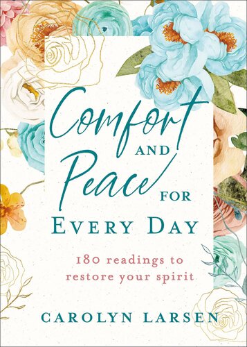 Comfort and Peace for Every Day: 180 Readings to Restore Your Spirit