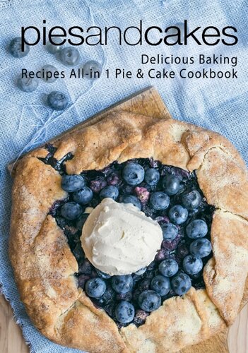 Pies and Cakes: Delicious Baking Recipes All-in 1 Pie & Cake Cookbook (2nd Edition)