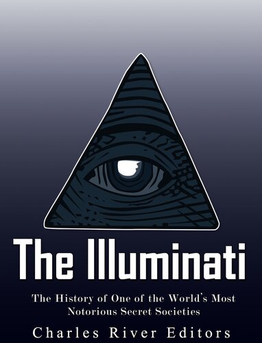 The Illuminati: The History of One of the World's Most Notorious Secret Societies