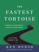 The Fastest Tortoise: Winning in Industries I Knew Nothing About―A Life Spent Figuring It Out