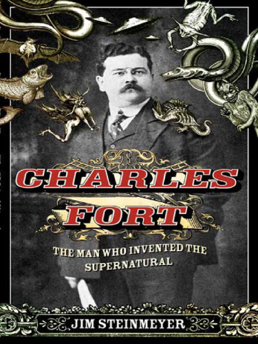 Charles Fort: The Man Who Invented the Supernatural