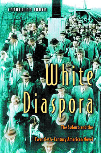 White Diaspora: The Suburb and the Twentieth-Century American Novel.