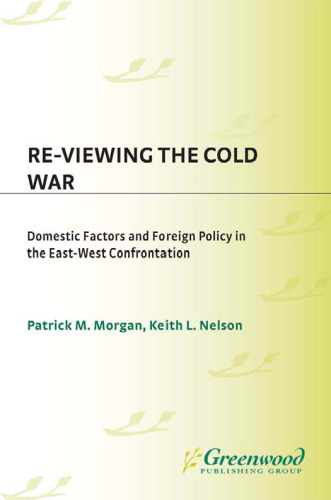 Re-Viewing the Cold War: Domestic Factors and Foreign Policy in the East-West Confrontation