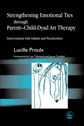 Strengthening Emotional Ties Through Parent-Child-Dyad Art Therapy: Interventions With Infants and Preschoolers