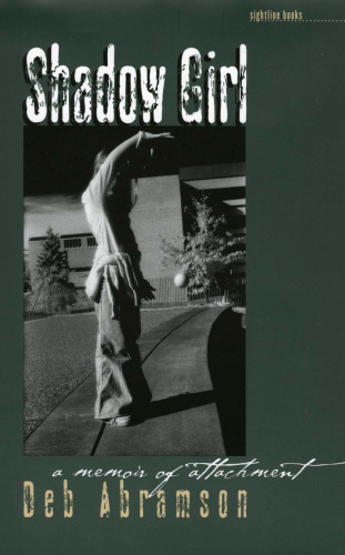 Shadow Girl: A Memoir Of Attachment (Sightline Books)