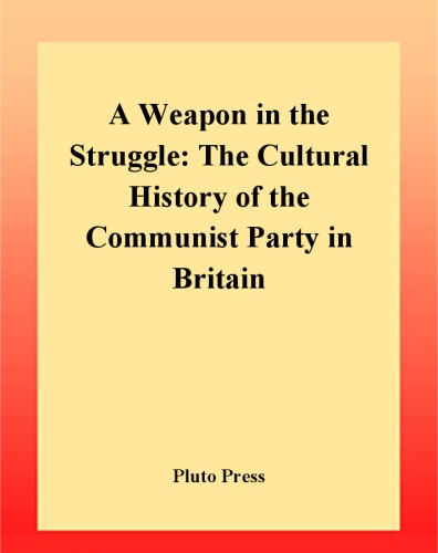 A Weapon In The Struggle: The Cultural History of the British Communist Party