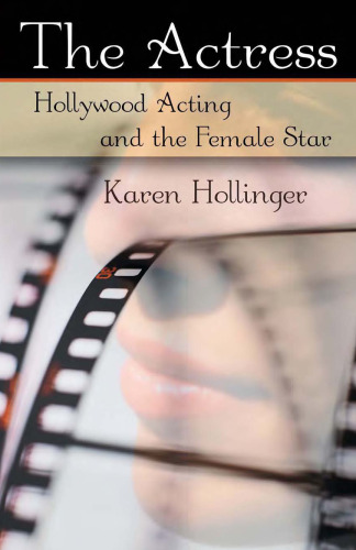 The Actress: Hollywood Acting and the Female Star