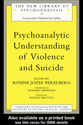 Psychoanalytic Understanding of Violence and Suicide (New Library of Psychoanalysis 33)