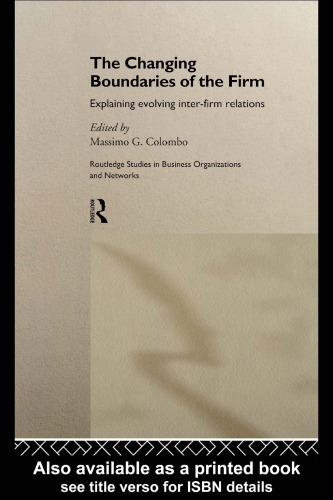 The Changing Boundaries of the Firm: Explaining Evolving Inter-firm Relations (Routledge Studies in Business Organizations and Networks, 9)