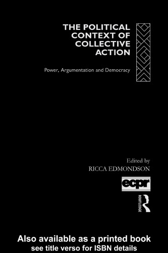 The Political Context of Collective Action: Power, Argumentation and Democracy (European Political Science)