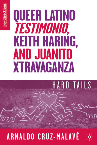 Queer Latino Testimonio, Keith Haring, and Juanito Xtravaganza: Hard Tails (New Directions in Latino American Culture)