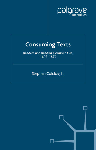 Consuming Texts: Readers and Reading Communities, 1695-1870