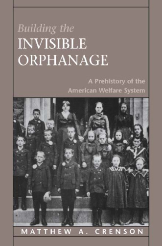 Building the Invisible Orphanage: A Prehistory of the American Welfare System