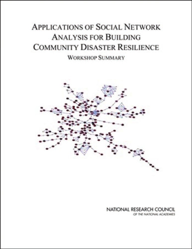 Applications of Social Network Analysis for Building Community Disaster Resilience: Workshop Summary