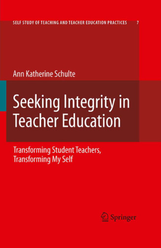 Seeking Integrity in Teacher Education: Transforming Student Teachers, Transforming My Self