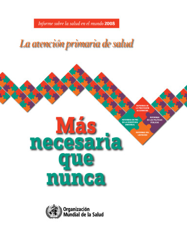 Informe sobre la salud en el mundo 2008: La atencion primaria de salud  - mas necesaria que nunca