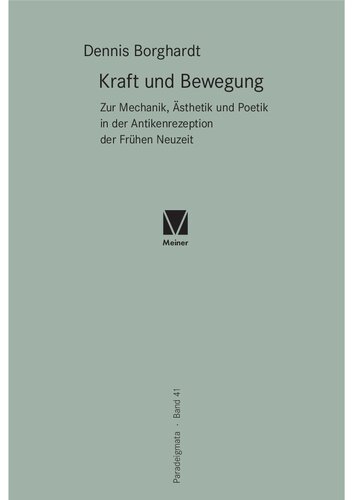 Kraft und Bewegung: Zur Mechanik, Ästhetik und Poetik in der Antikenrezeption der Frühen Neuzeit