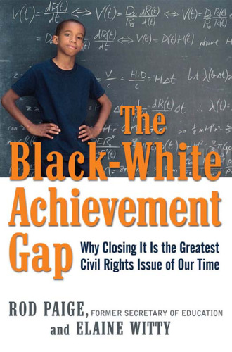 The Black-White Achievement Gap: Why Closing It Is the Greatest Civil Rights Issue of Our Time