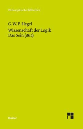 Wissenschaft der Logik. Erster Band. Die objektive Logik. Erstes Buch: Das Sein (1812). Neu hrsg. v. Hans-Jürgen Gawoll. Einl. v. Friedrich Hogemann u. Walter Jaeschke