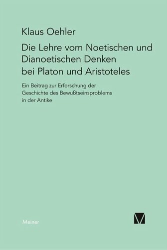 Die Lehre vom Noetischen und Dianoetischen Denken bei Platon und Aristoteles: Ein Beitrag zur Erforschung der Geschichte des Bewusstseinsproblems in der Antike