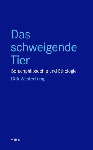 Das schweigende Tier Sprachphilosophie und Ethologie: Sprachphilosophie und Ethologie