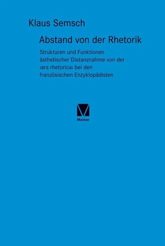 Abstand von der Rhetorik: Strukturen und Funktionen ästhetischer Distanznahme von der ›ars rhetorica‹ bei den französischen Enzyklopädisten