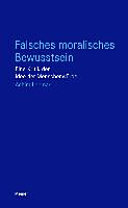 Falsches moralisches Bewusstsein: Eine Kritik der Idee der Menschenwürde
