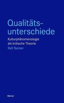 Qualitätsunterschiede: Kulturphänomenologie als kritische Theorie