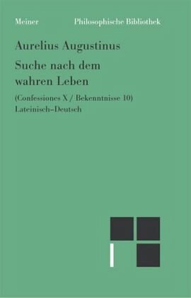 Suche nach dem wahren Leben: Bekenntnisse; Confessiones. Latein.-Dtsch